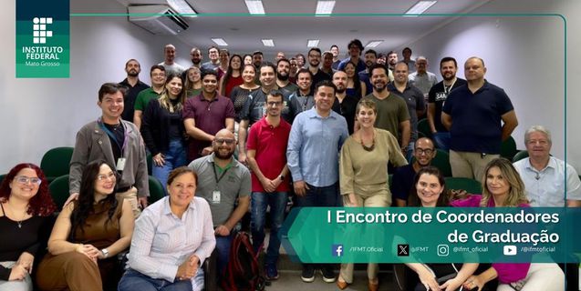 I Encontro de Coordenadores de Curso de Graduação do IFMT promove integração e define ações coletivas 