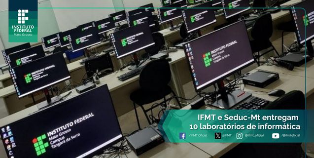 IFMT e Seduc entregam novos laboratórios de informática para 10 unidades