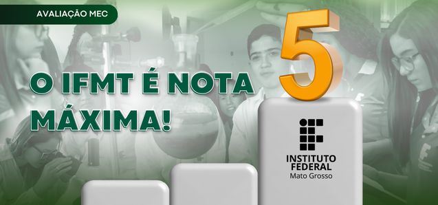 IFMT obtém conceito 5 em avaliação institucional da educação presencial pelo MEC 