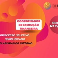 Processo seletivo simplificado de colaborador interno para atuar na Coordenação de Execução Financeira do Programa EJA FIC Integrado ao Ensino Fundamental.